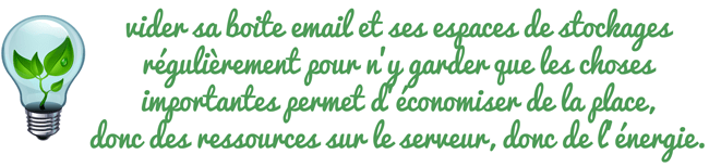 Vider sa boite email pour ne garder que ce qui est important pour economiser de la place sur le serveur, et donc de l'energie
